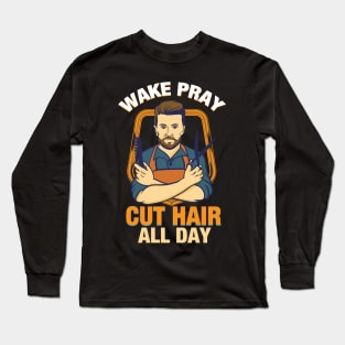 Wake Pray Cut Hair all Day T-Shirt Gift -  Christian Barber t shirt Long Sleeve T-Shirt